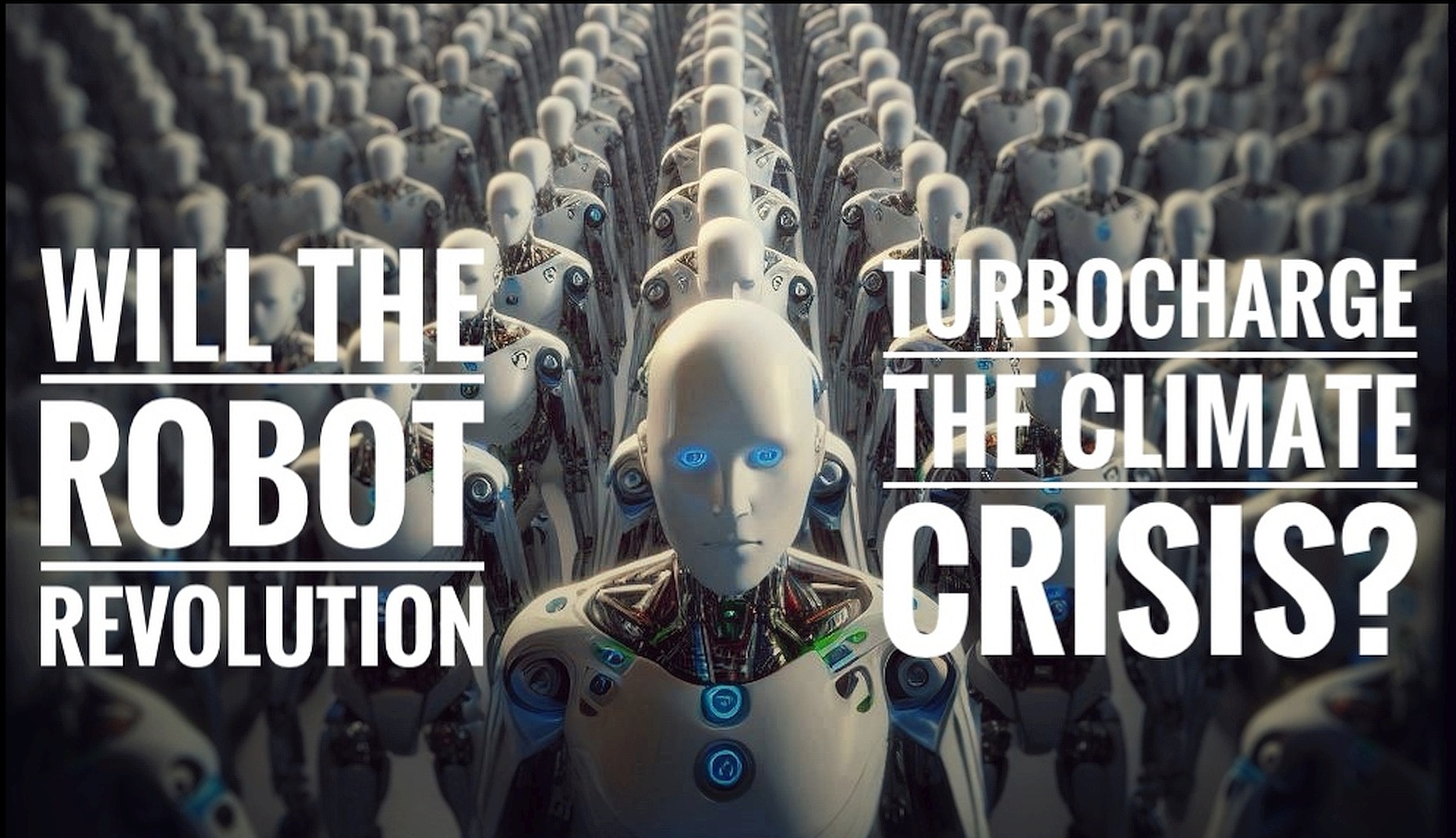 Will the Robot Revolution Supercharge the Climate Crisis?